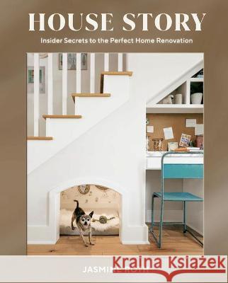 House Story: Insider Secrets to the Perfect Home Renovation Jasmine Roth 9781984859174 Ten Speed Press - książka