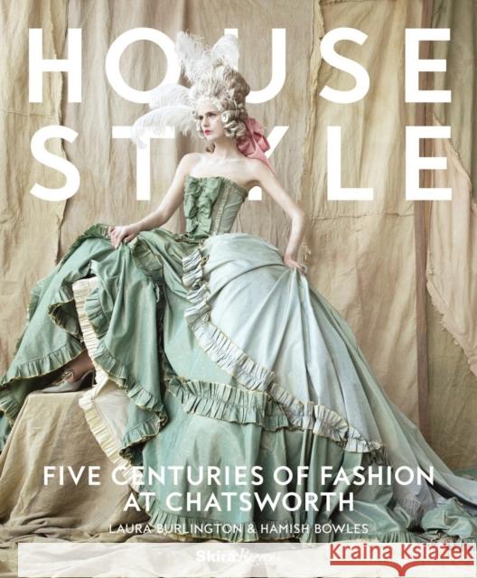 House Style: Five Centuries of Fashion at Chatsworth Duke of Devonshire                       Countess of Burlington                   Hamish Bowles 9780847858965 Skira Rizzoli - książka