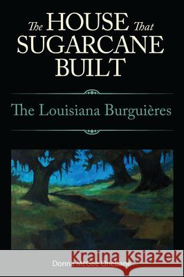House That Sugarcane Built: The Louisiana Burguieres Donna McGee Onebane 9781496815866 University Press of Mississippi - książka