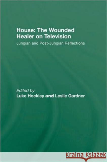 House: The Wounded Healer on Television: Jungian and Post-Jungian Reflections Hockley, Luke 9780415479127 Taylor and Francis - książka