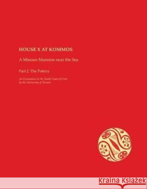 House X at Kommos: A Minoan Mansion Near the Sea: Part 2. the Pottery Jeremy Rutter 9781931534918 INSTAP Academic Press - książka