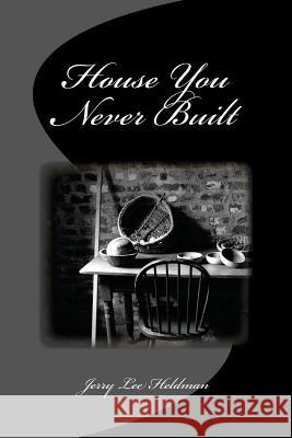 House you never built Heldman, Jerry Lee 9781544057934 Createspace Independent Publishing Platform - książka