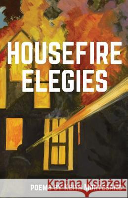 Housefire Elegies Keith Montesano 9781944788520 Gold Wake Press Collective - książka