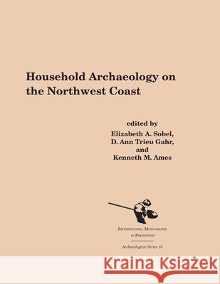 Household Archaeology on the Northwest Coast  9781879621398 INTERNATIONAL MONOGRAPHS IN PREHISTORY,U.S. - książka