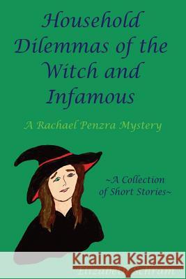Household Dilemmas of the Witch and Infamous: A Collection of Short Stories Elizabeth Schram 9781533423702 Createspace Independent Publishing Platform - książka
