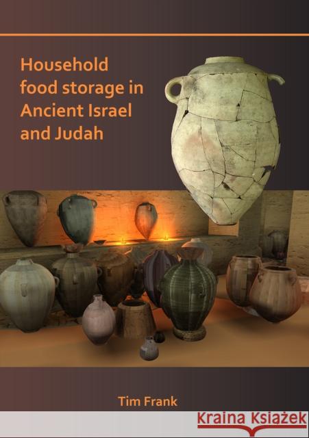 Household Food Storage in Ancient Israel and Judah Tim Frank 9781784919801 Archaeopress Archaeology - książka