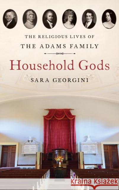 Household Gods: The Religious Lives of the Adams Family Sara Georgini 9780190882587 Oxford University Press, USA - książka