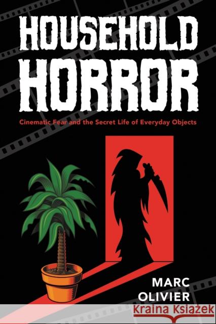 Household Horror: Cinematic Fear and the Secret Life of Everyday Objects Marc Olivier 9780253046550 Indiana University Press - książka