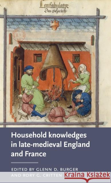 Household Knowledges in Late-Medieval England and France Glenn D. Burger Rory G. Critten 9781526144218 Manchester University Press - książka