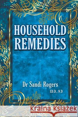 Household Remedies: Back to Basics Dr Sandi Rogers Laila Savolainen 9780992569716 Sandi Rogers Publishing - książka