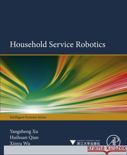 Household Service Robotics Yangsheng Xu Huihuan Qian Xinyu Wu 9780128008812 Academic Press - książka