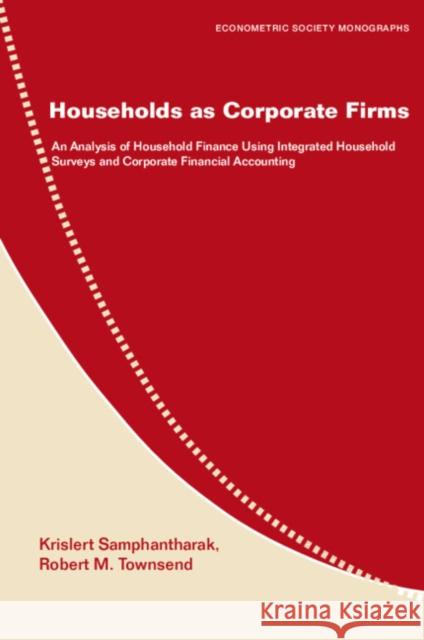 Households as Corporate Firms: An Analysis of Household Finance Using Integrated Household Surveys and Corporate Financial Accounting Samphantharak, Krislert 9780521124164  - książka