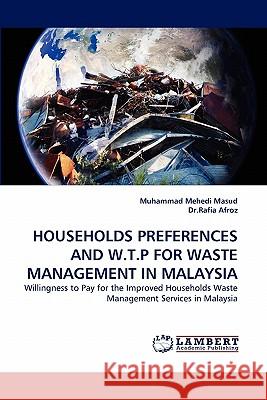 Households Preferences and W.T.P for Waste Management in Malaysia Muhammad Mehedi Masud, Dr Rafia Afroz 9783843361422 LAP Lambert Academic Publishing - książka