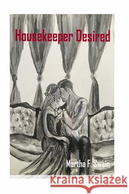 Housekeeper Desired: A Romance Novel Martha F. Swain 9781547068050 Createspace Independent Publishing Platform - książka