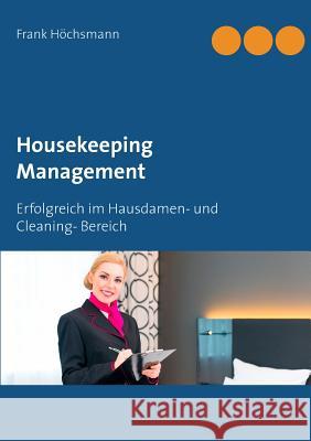 Housekeeping Management: Erfolgreich im Hausdamen- und Cleaning- Bereich Höchsmann, Frank 9783743127807 Books on Demand - książka