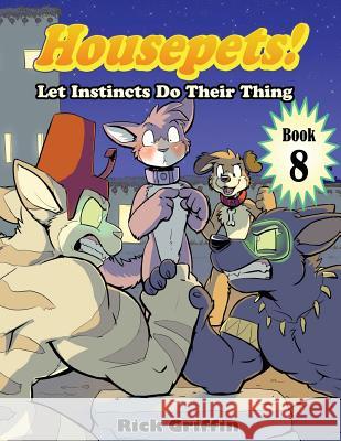 Housepets! Let Instincts Do Their Thing Rick Griffin 9781979826747 Createspace Independent Publishing Platform - książka