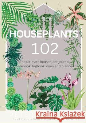 Houseplants 102 Peter Shepperd   9781913871666 Green Fingered Gardener - książka
