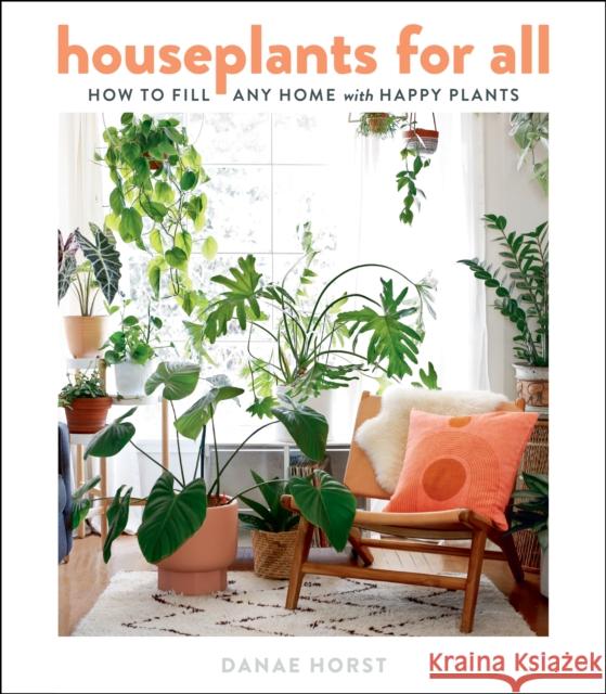 Houseplants for All: How to Fill Any Home with Happy Plants Horst, Danae 9780358379942 Houghton Mifflin - książka