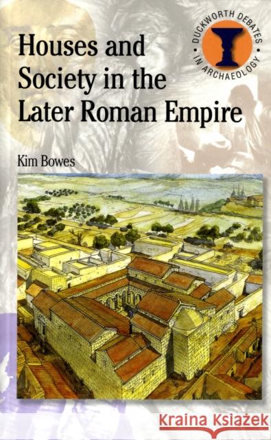 Houses and Society in the Later Roman Empire Kim Bowes 9780715638828 Bloomsbury Publishing PLC - książka