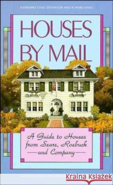 Houses by Mail: A Guide to Houses from Sears, Roebuck and Company Stevenson, Katherine Cole 9780471143949 Preservation Press - książka