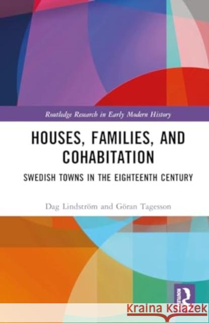 Houses, Families, and Cohabitation: Swedish Towns in the Eighteenth Century Dag Lindstr?m G?ran Tagesson 9780367436834 Routledge - książka