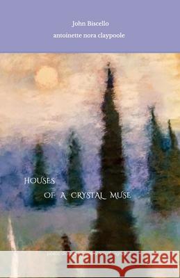 Houses of a Crystal Muse: poetics of Sky John Biscello Anthony DiStefano Issa de Nicola 9781671665903 Independently Published - książka