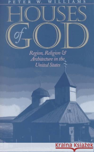Houses of God: Region, Religion, and Architecture in the United States Williams, Peter W. 9780252069178 University of Illinois Press - książka