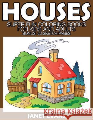 Houses: Super Fun Coloring Books for Kids and Adults (Bonus: 20 Sketch Pages) Janet Evans (University of Liverpool Hope UK) 9781633833463 Speedy Publishing LLC - książka