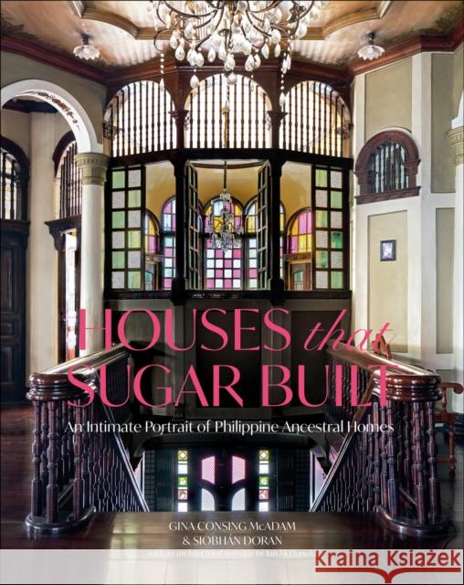 Houses that Sugar Built: An Intimate Portrait of Philippine Ancestral Homes  9781957183800 Oro Editions - książka