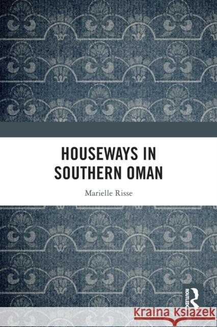 Houseways in Southern Oman Marielle Risse 9781032218595 Taylor & Francis Ltd - książka