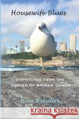 Housewife Blues: Dispatches from the garden of broken things Dina Stander 9781948521024 Human Error Publishing - książka