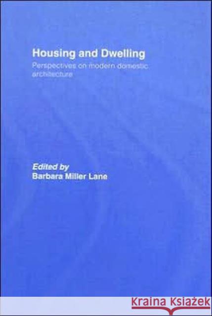 Housing and Dwelling: Perspectives on Modern Domestic Architecture Miller Lane, Barbara 9780415346559 Routledge - książka