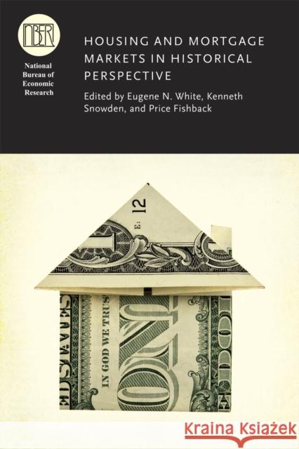 Housing and Mortgage Markets in Historical Perspective Eugene N. White Kenneth Snowden Price Fishback 9780226073842 University of Chicago Press - książka