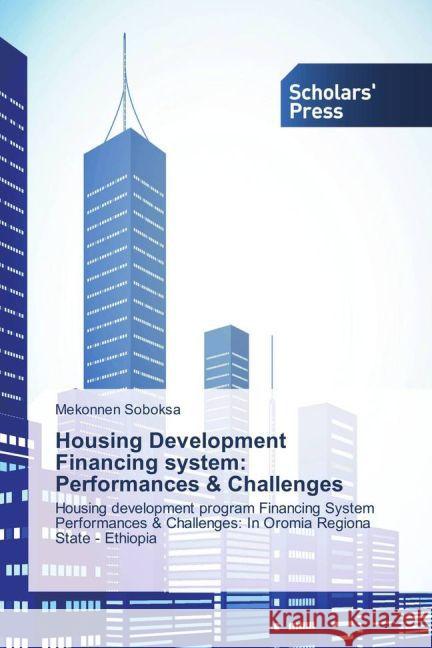 Housing Development Financing system: Performances & Challenges : Housing development program Financing System Performances & Challenges: In Oromia Regiona State - Ethiopia Soboksa, Mekonnen 9783639705836 Scholar's Press - książka