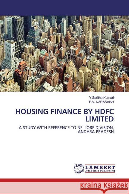 HOUSING FINANCE BY HDFC LIMITED : A STUDY WITH REFERENCE TO NELLORE DIVISION, ANDHRA PRADESH Saritha Kumari, Y; NARASAIAH, P.V. 9786200651068 LAP Lambert Academic Publishing - książka