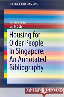 Housing for Older People in Singapore: An Annotated Bibliography Belinda Yuen Emily Soh 9783319447537 Springer - książka