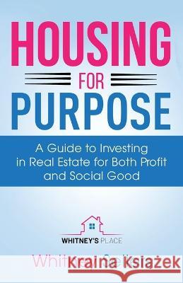 Housing For Purpose: A Guide to Investing in Real Estate for Both Profit and Social Good Whitney Chaffin 9781662931321 Gatekeeper Press - książka