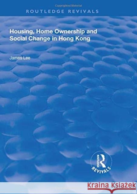 Housing, Home Ownership and Social Change in Hong Kong James Lee 9781138340589 Routledge - książka