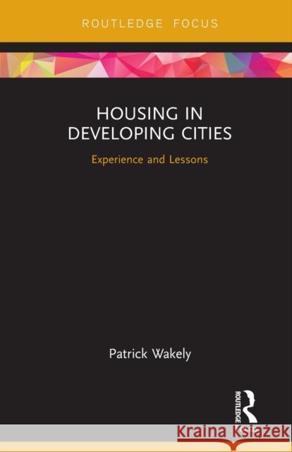 Housing in Developing Cities: Experience and Lessons Patrick Wakely   9780367220280 Routledge - książka