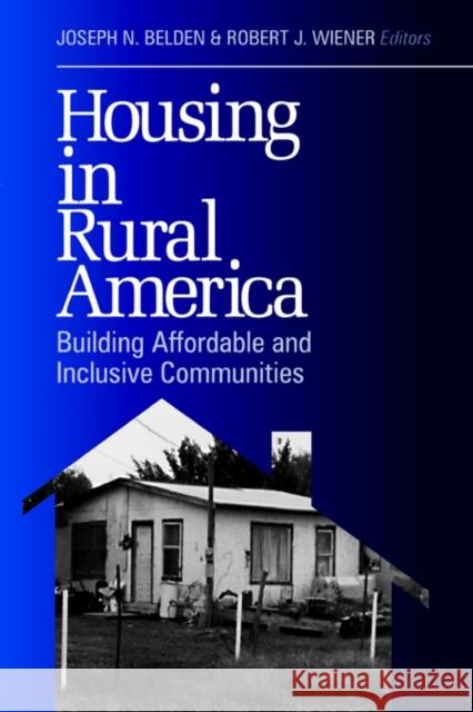 Housing in Rural America: Building Affordable and Inclusive Communities Belden, Joseph N. 9780761913818 Sage Publications - książka