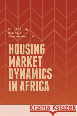 Housing Market Dynamics in Africa Issa Faye El-Hadj M. Bah Zekebweliwai F. Geh 9781349951208 Palgrave MacMillan - książka