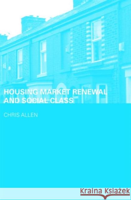 Housing Market Renewal and Social Class Chris Allen 9780415415613  - książka