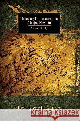 Housing Phenomena in Abuja, Nigeria: A Case Study Aluya, Joseph 9781434369666 Authorhouse - książka