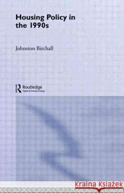 Housing Policy in the 1990s J. Birchall Johnston Birchall 9780415043588 Routledge - książka