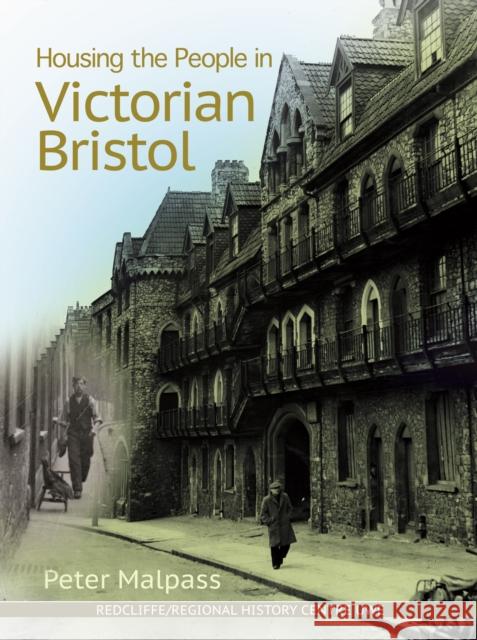 Housing the People in Victorian Bristol Peter Malpass 9781911408796 Redcliffe Press Ltd - książka