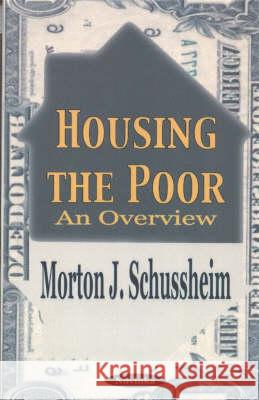 Housing the Poor: An Overview Morton J Schussheim 9781590337240 Nova Science Publishers Inc - książka