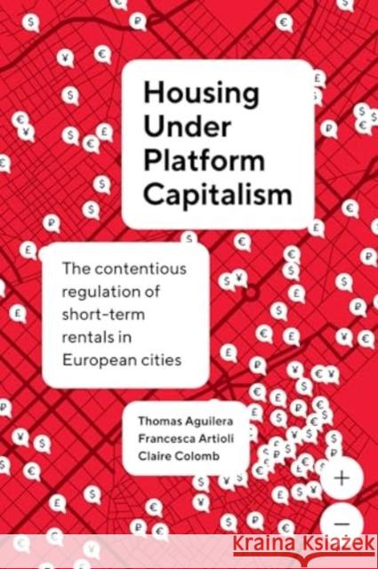 Housing Under Platform Capitalism: The Contentious Regulation of Short-Term Rentals in European Cities Claire Colomb 9780520418080 University of California Press - książka