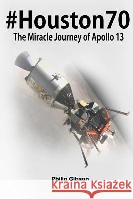 #Houston70: The Miracle Journey of Apollo 13 Philip Gibson 9781499540178 Createspace - książka