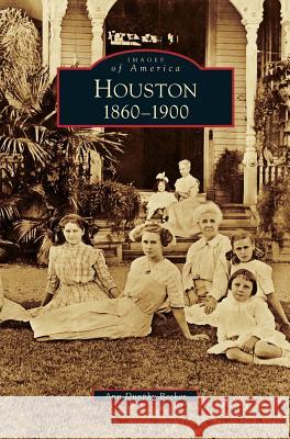 Houston: 1860-1900 Ann Dunphy Becker 9781531643850 Arcadia Publishing Library Editions - książka