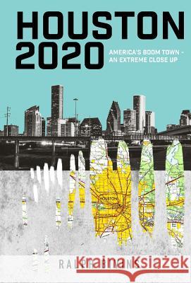 Houston 2020: America's Boom Town - An Extreme Close Up Ralph Bivins 9781943307067 Fifth Estate Media LLC - książka